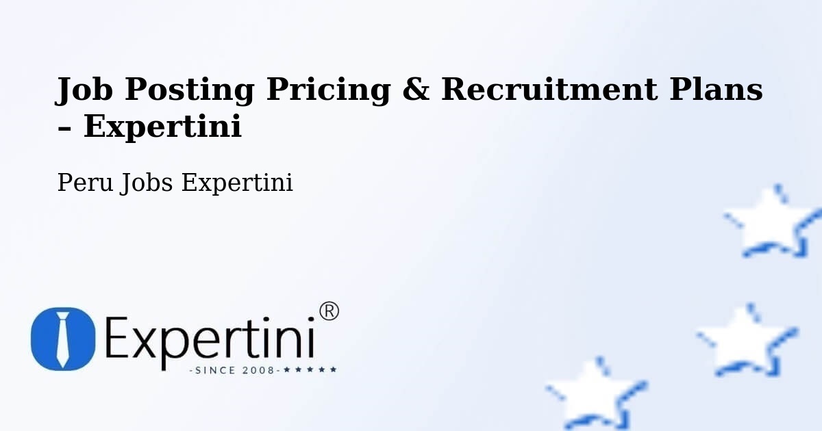 Job Posting Pricing & Recruitment Plans – Talara - Talara, Peru Jobs Expertini